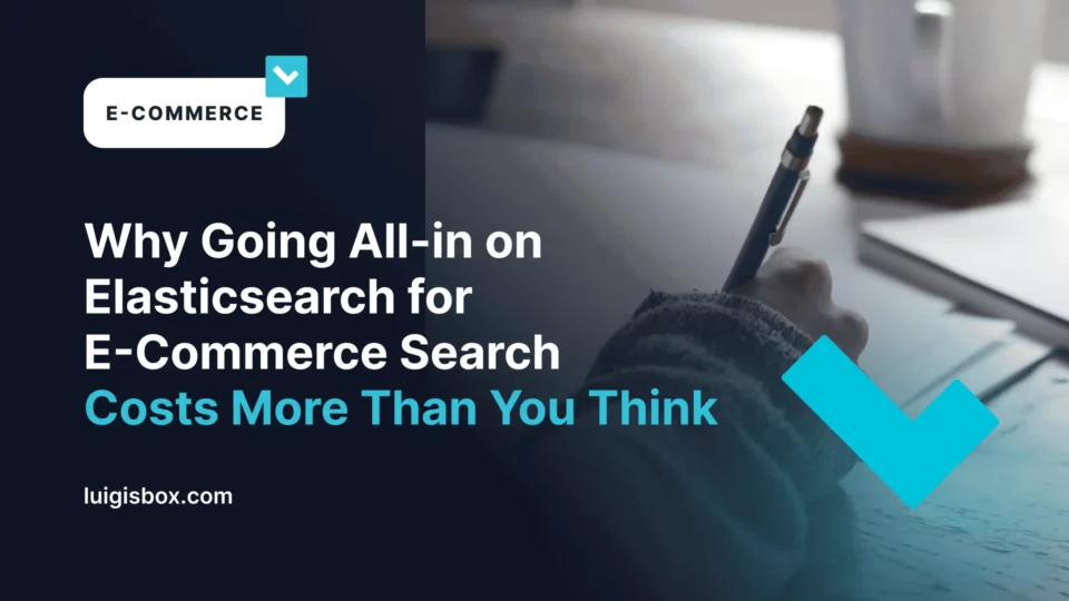 Por qué apostar todo por Elasticsearch en la búsqueda e-commerce cuesta más de lo que crees