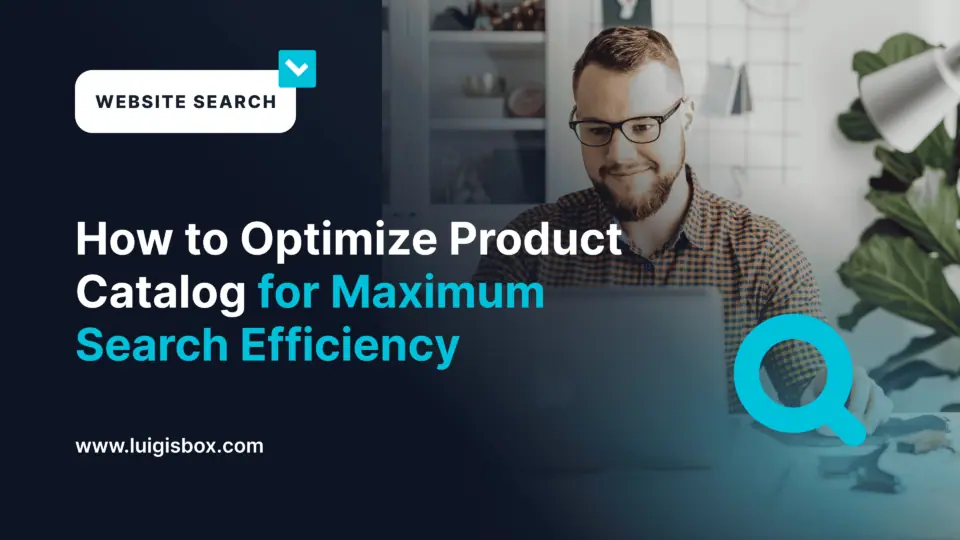 Cómo optimizar el catálogo de productos para obtener la máxima eficiencia de búsqueda