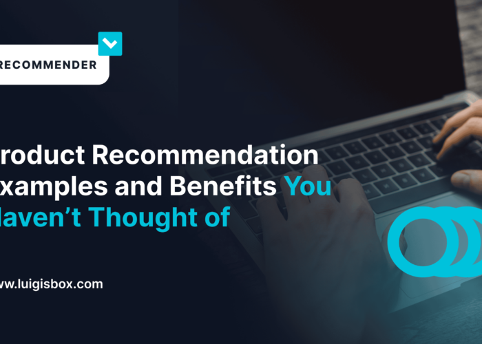 Product Recommendation Examples and Benefits You Haven’t Thought of